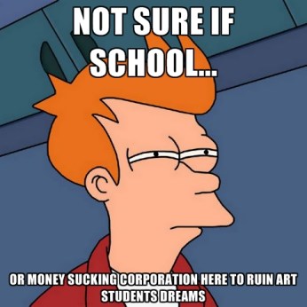 not-sure-if-school-or-money-sucking-corporation-here-to-ruin-art-students-dreams